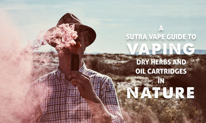 Una Guía Sutra Vape para Vapear Hierbas Secas y Cartuchos de Aceite en la Naturaleza