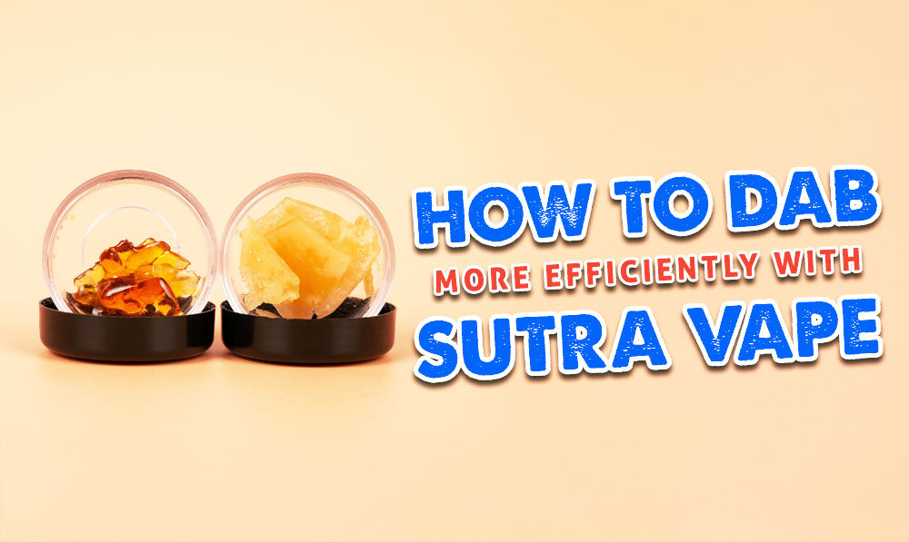 How To Dab More Efficiently With Sutra Vape