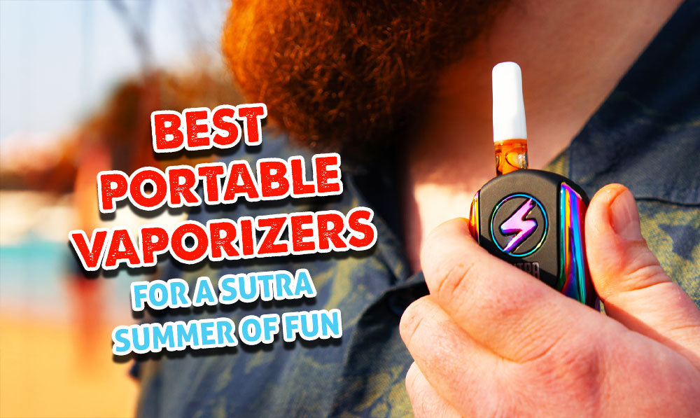 Best Portable Vaporizers For A Sutra Summer Of Fun
